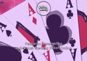 Poker Online Unik! Pelajaran Matematika Jadi Solusi - Bandar Situs Judi Online